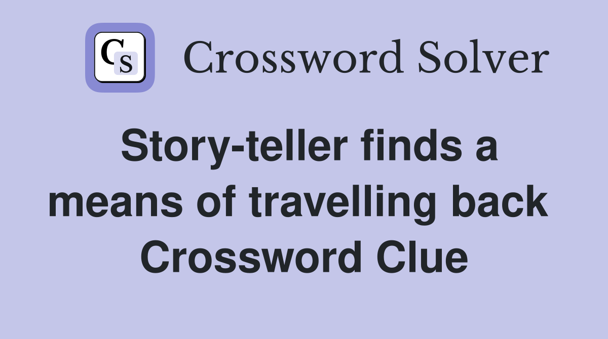 Story-teller finds a means of travelling back  Crossword Clue