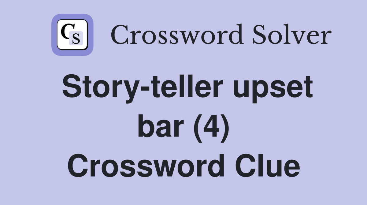 Story-teller upset bar (4) Crossword Clue