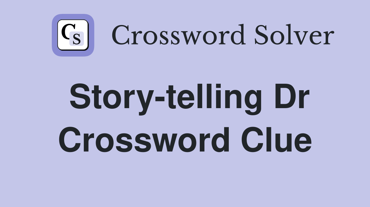 Story-telling Dr Crossword Clue