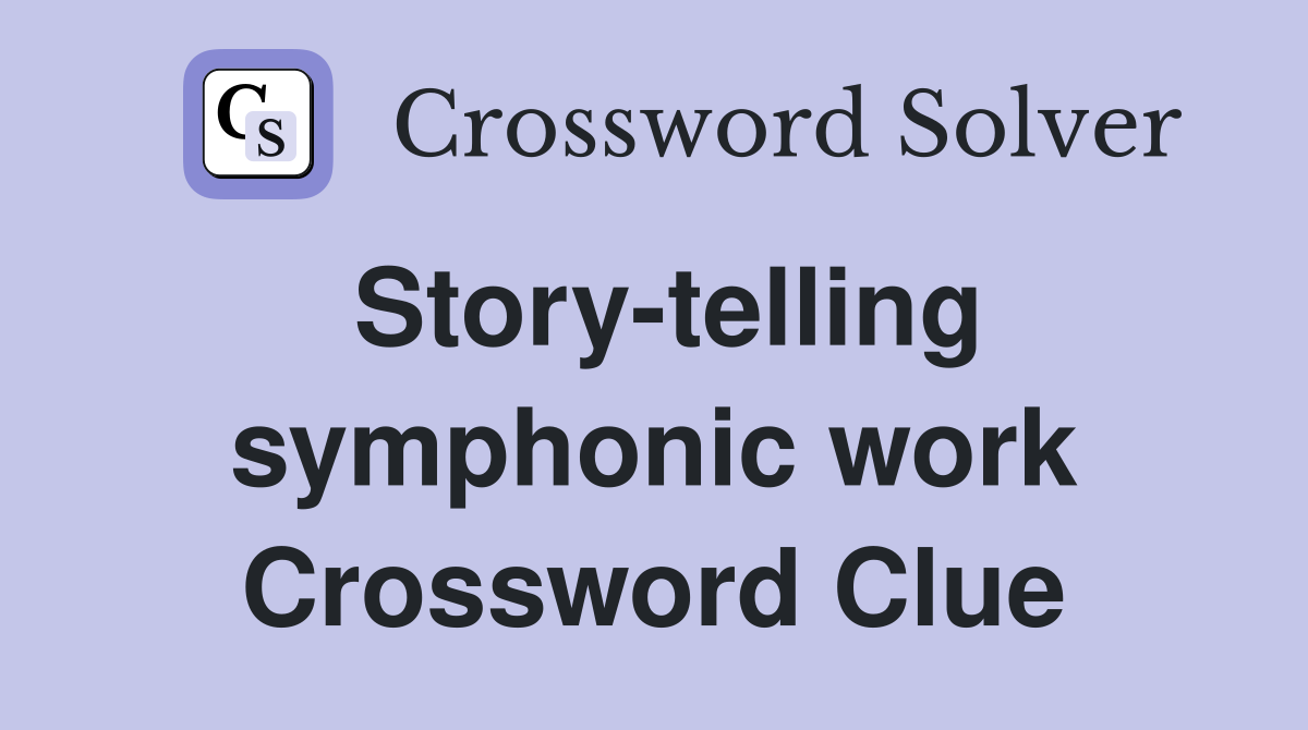 Story-telling symphonic work Crossword Clue