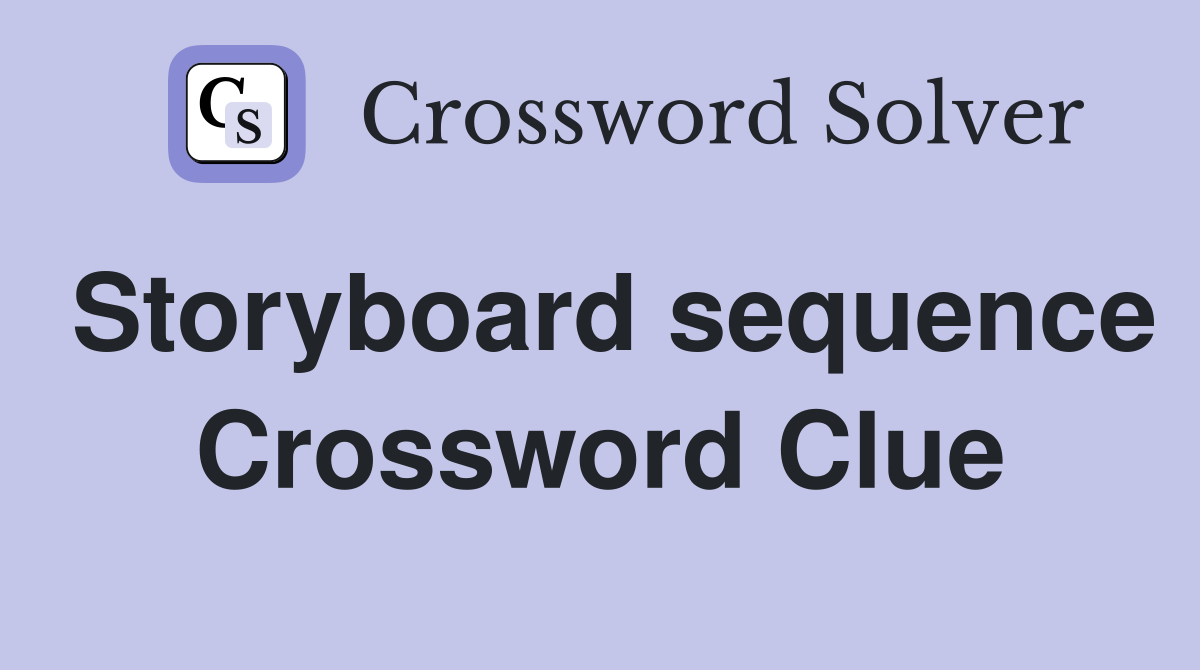 Storyboard sequence Crossword Clue