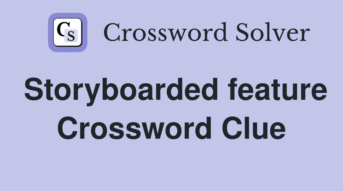 Storyboarded feature Crossword Clue