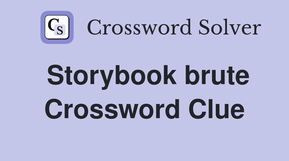 Storybook brute Crossword Clue