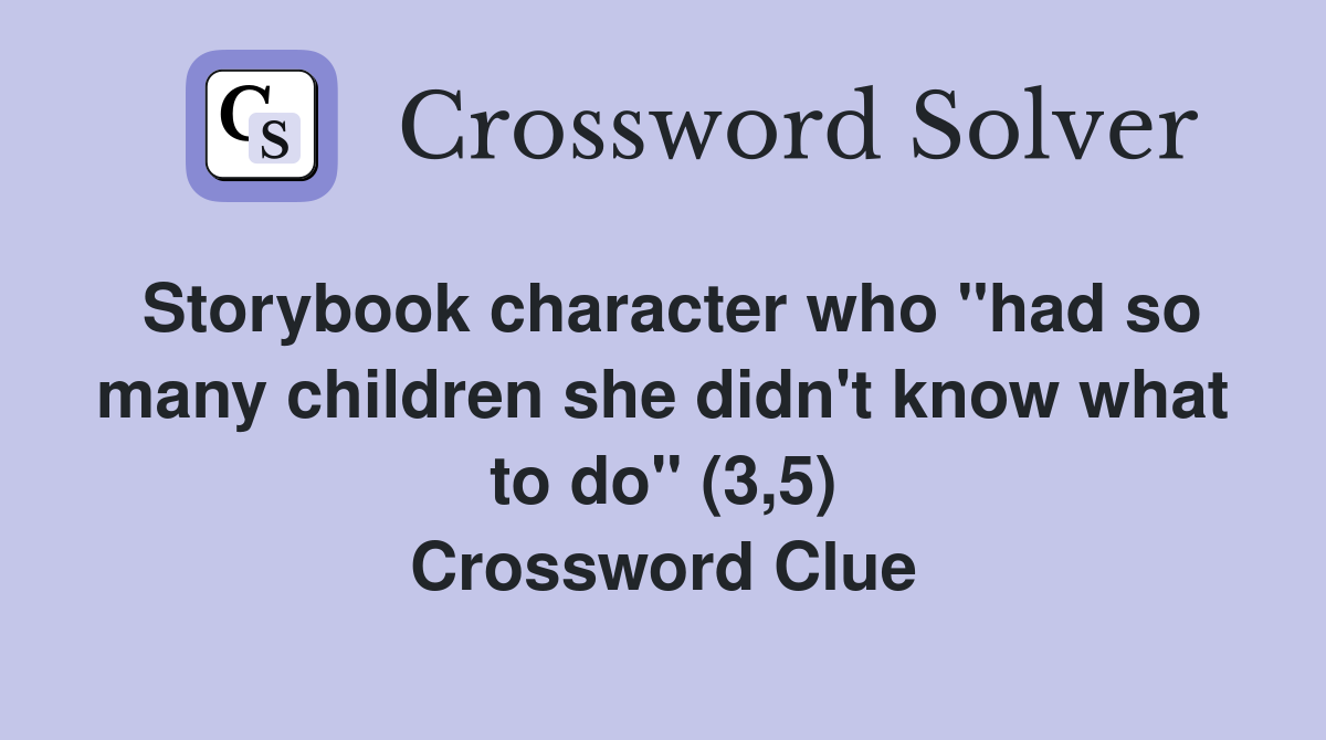 Storybook character who "had so many children she didn't know what to do" (3,5) Crossword Clue