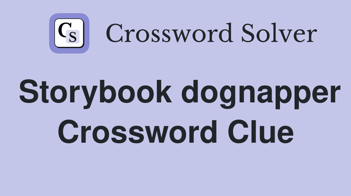 Storybook dognapper Crossword Clue