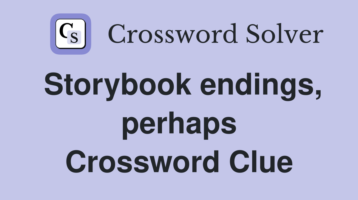 Storybook endings, perhaps Crossword Clue