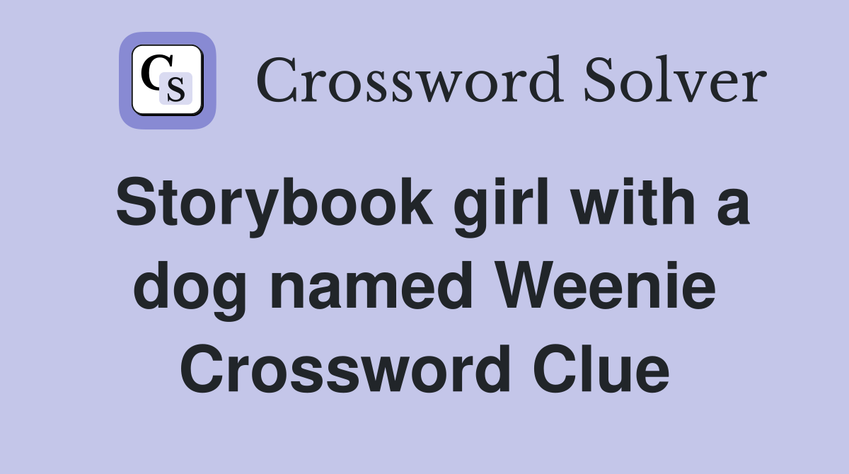 Storybook girl with a dog named Weenie Crossword Clue