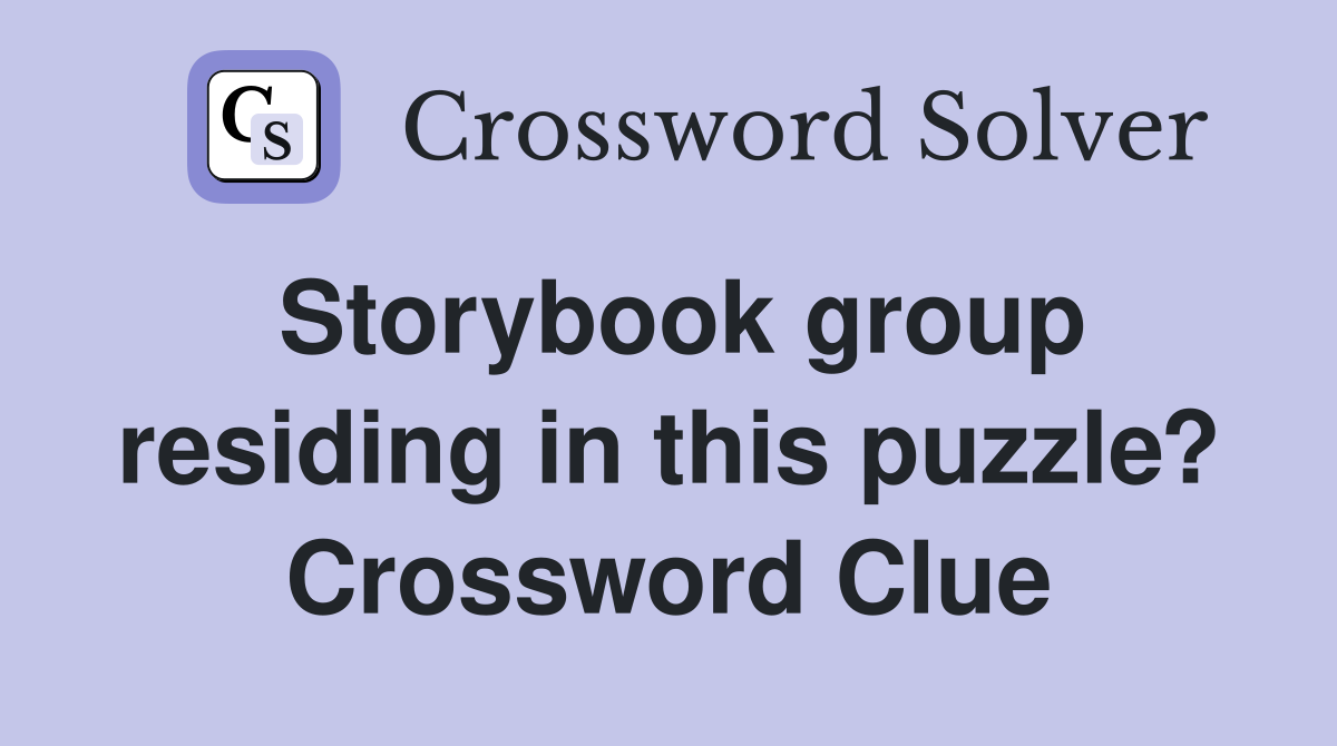 Storybook group residing in this puzzle? Crossword Clue