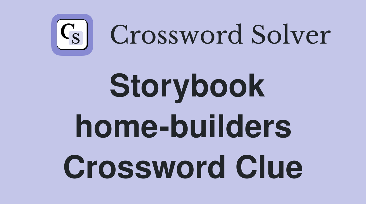 Storybook home-builders Crossword Clue