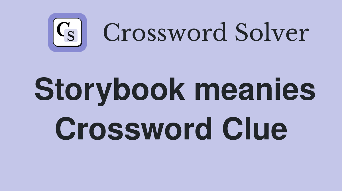 Storybook meanies Crossword Clue