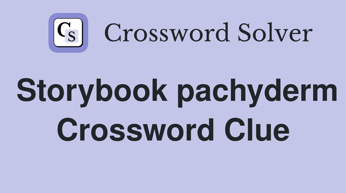 Storybook pachyderm Crossword Clue