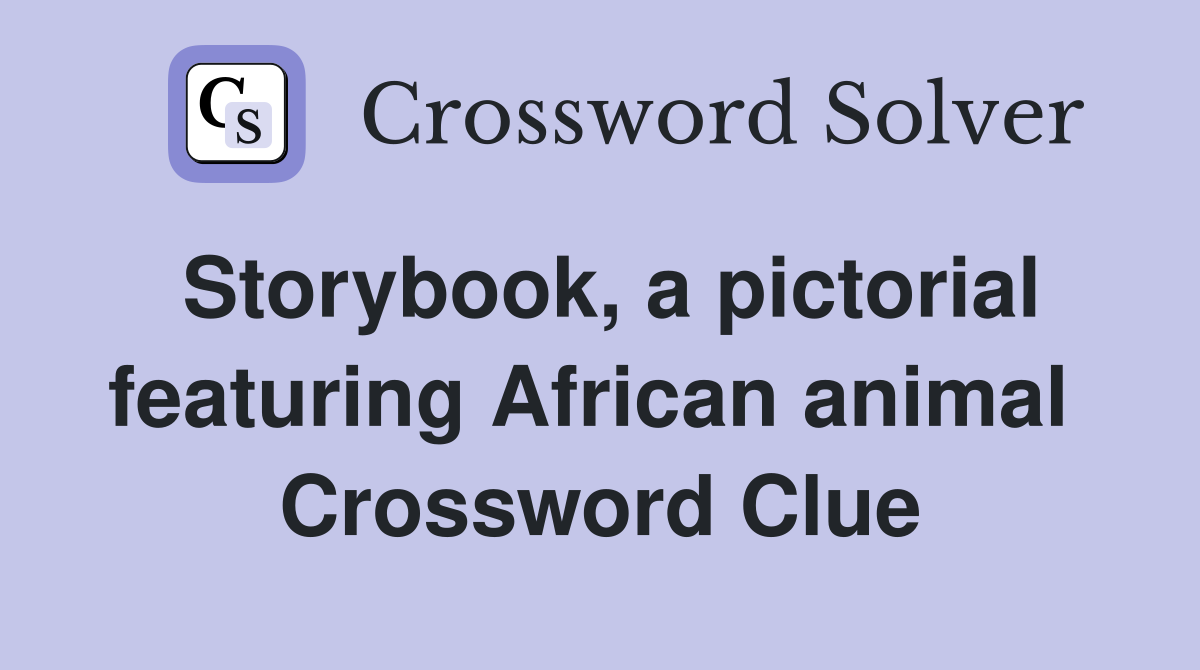 Storybook, a pictorial featuring African animal  Crossword Clue