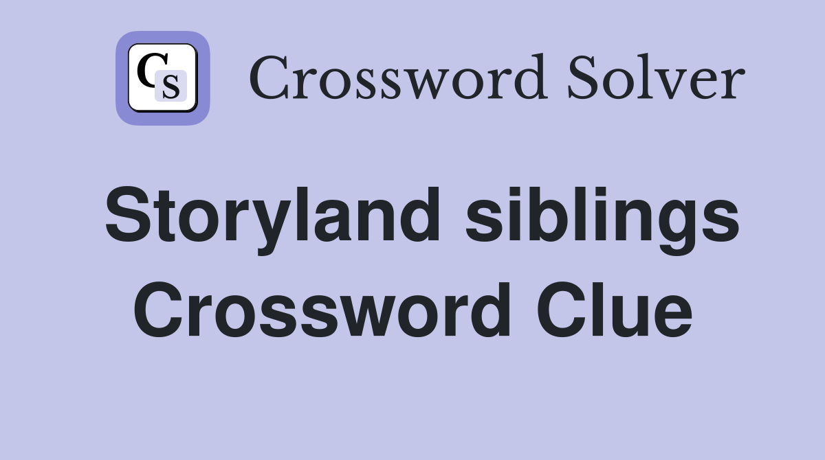 Storyland siblings Crossword Clue