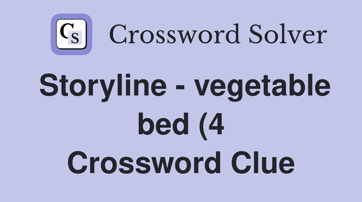 Storyline vegetable bed (4) Crossword Clue Answers Crossword Solver Storyline vegetable bed (4) Crossword Clue Answers Crossword Solver