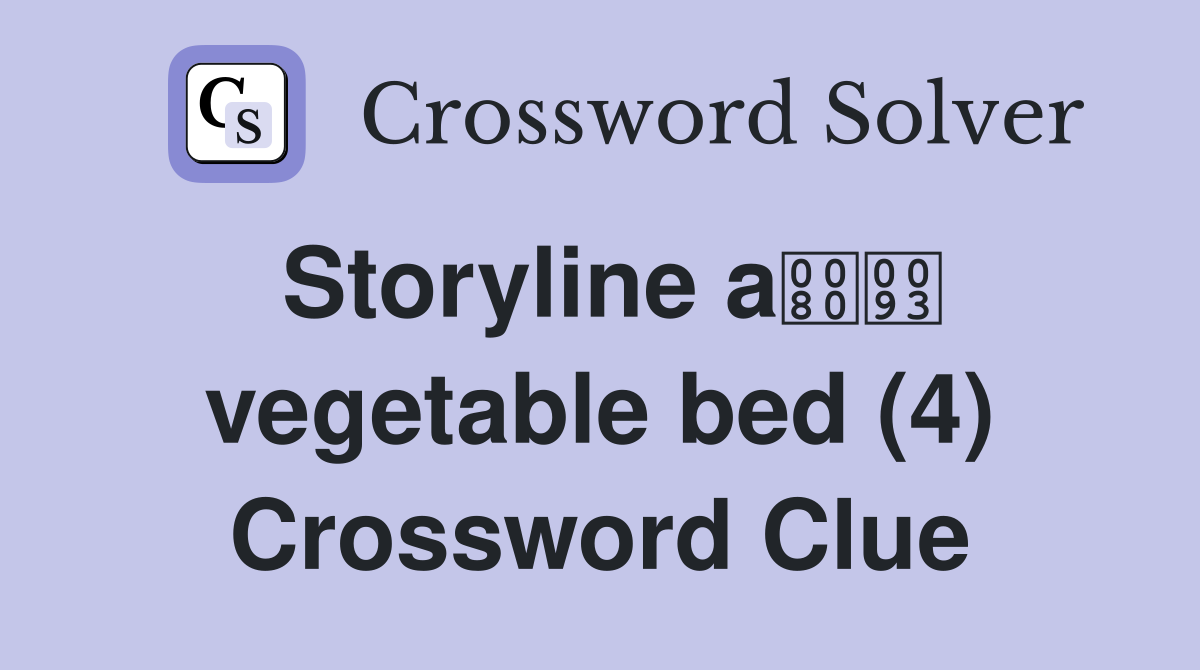 Storyline a vegetable bed (4) Crossword Clue