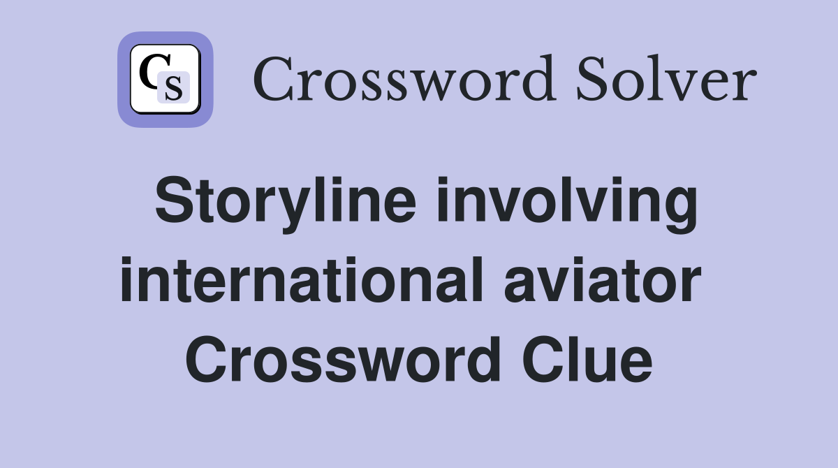 Storyline involving international aviator  Crossword Clue
