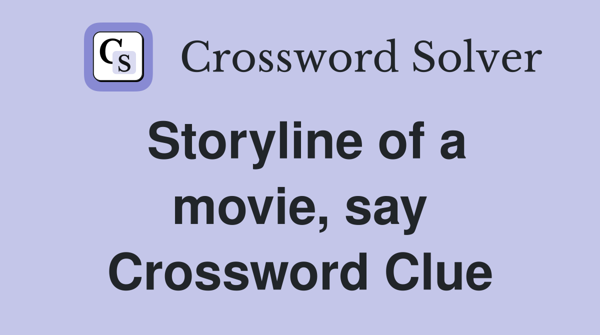 Storyline of a movie, say Crossword Clue