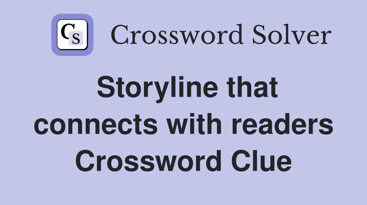 Storyline that connects with readers Crossword Clue