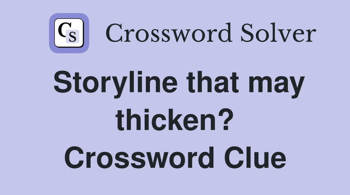 Storyline that may thicken? Crossword Clue