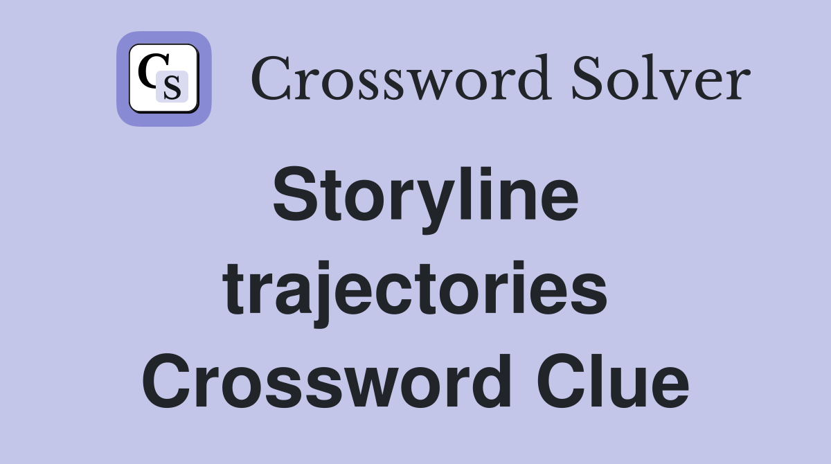 Storyline trajectories Crossword Clue
