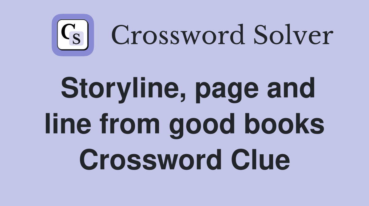 Storyline, page and line from good books Crossword Clue
