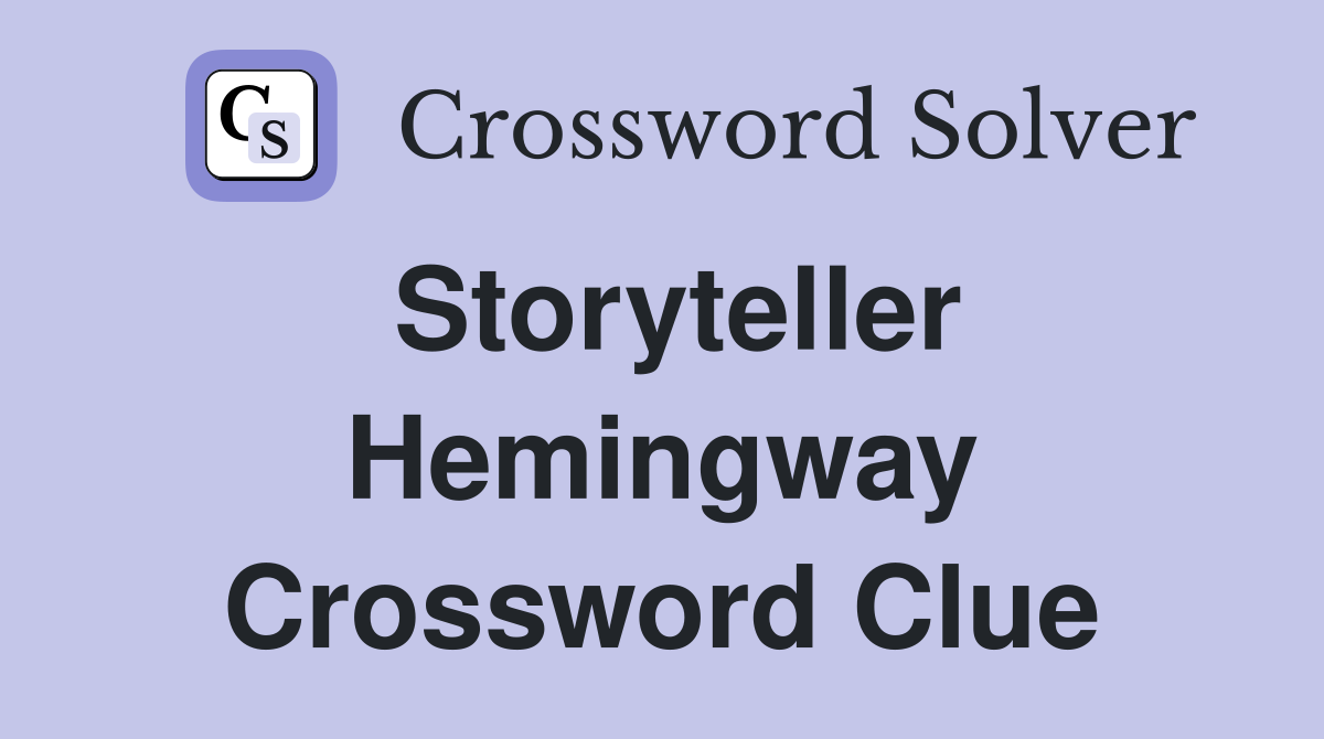Storyteller Hemingway Crossword Clue