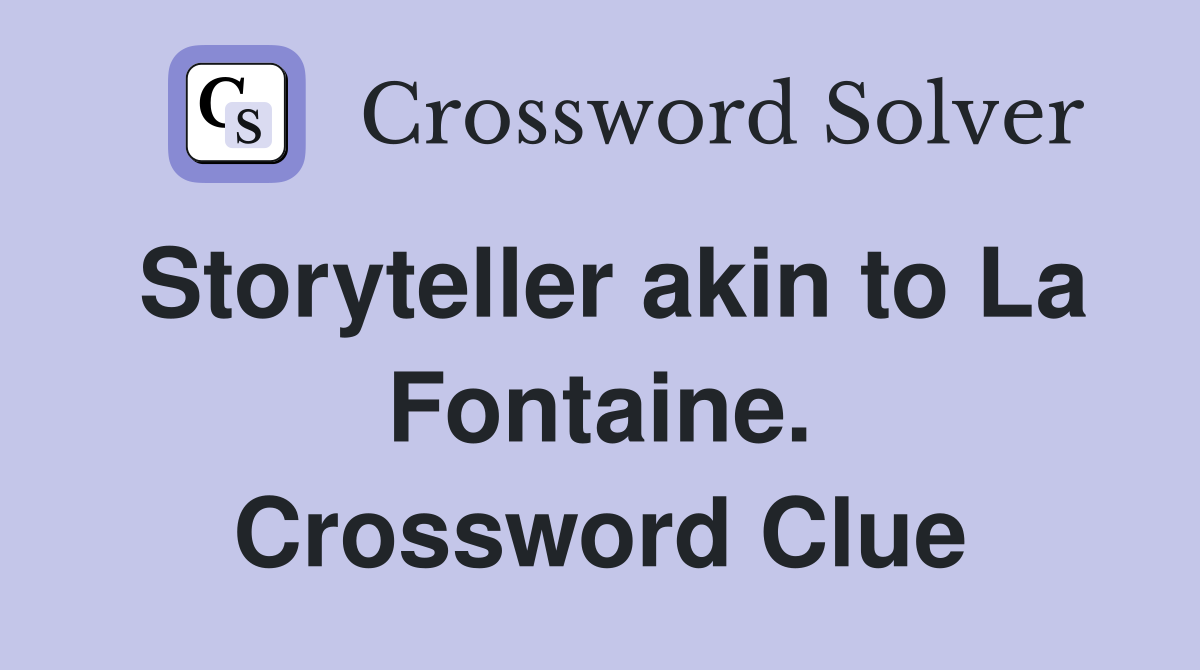Storyteller akin to La Fontaine. Crossword Clue