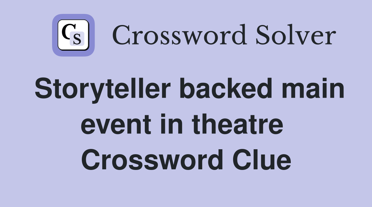 Storyteller backed main event in theatre  Crossword Clue