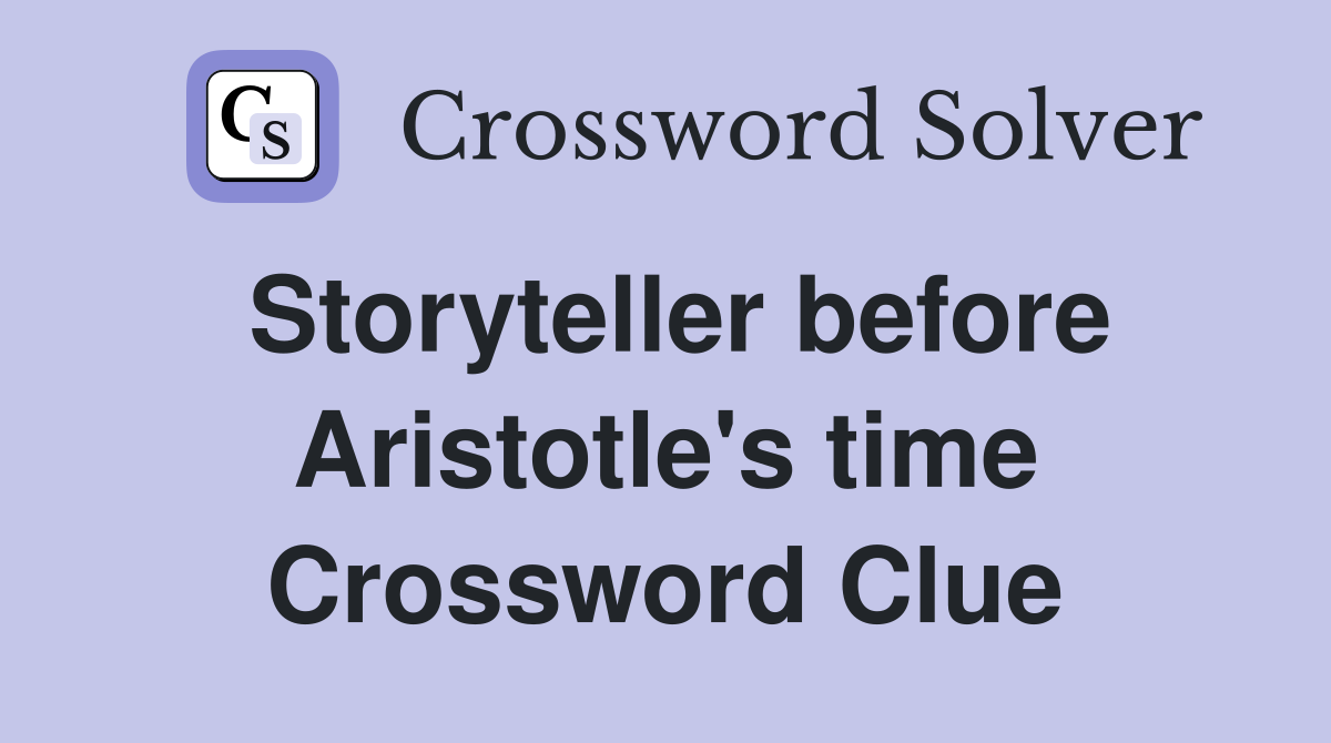 Storyteller before Aristotle's time Crossword Clue