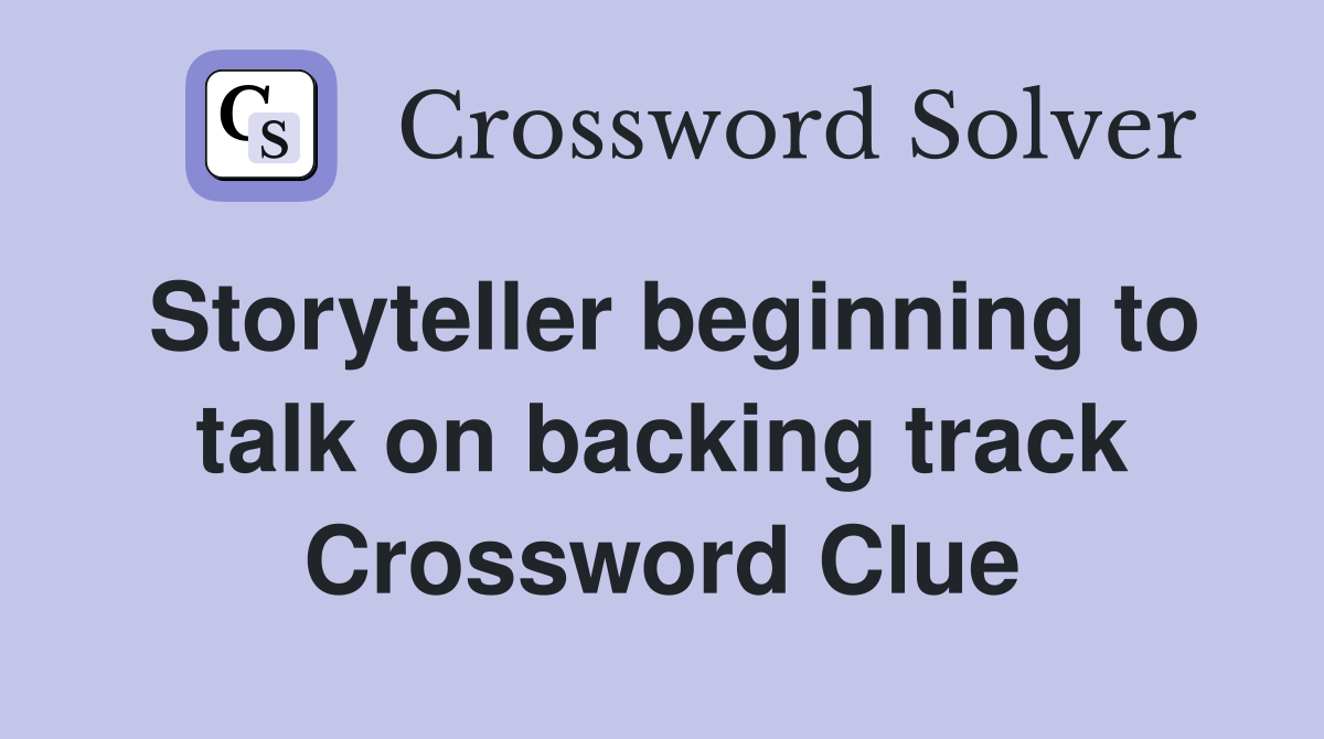 Storyteller beginning to talk on backing track Crossword Clue