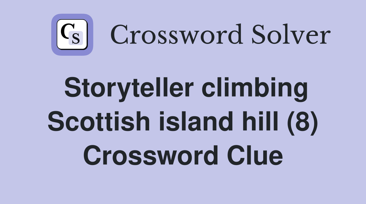 Storyteller climbing Scottish island hill (8) Crossword Clue
