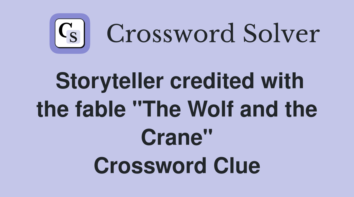 Storyteller credited with the fable "The Wolf and the Crane" Crossword Clue
