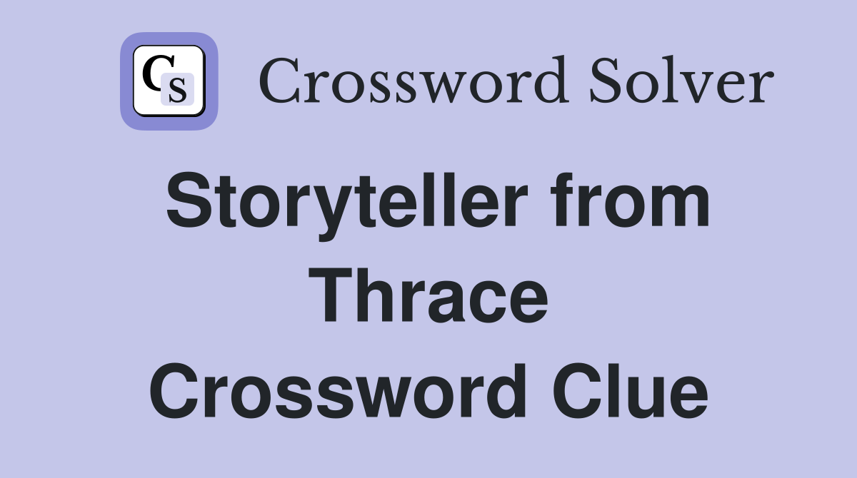 Storyteller from Thrace Crossword Clue