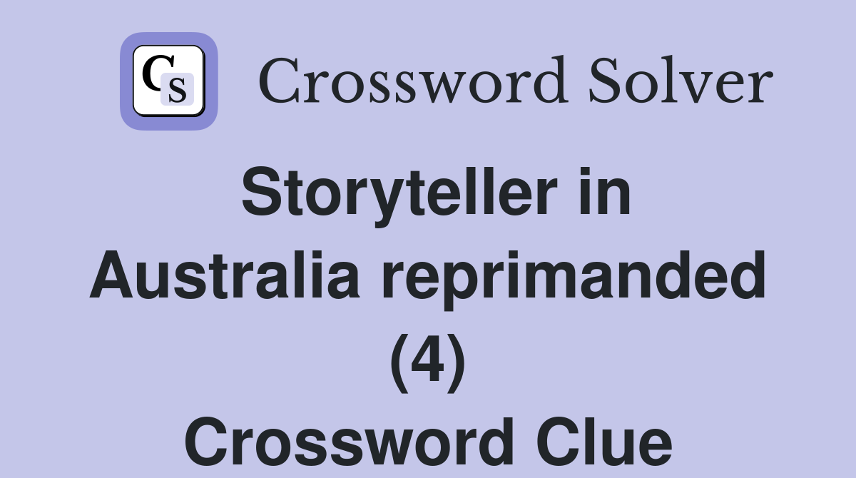 Storyteller in Australia reprimanded (4) Crossword Clue