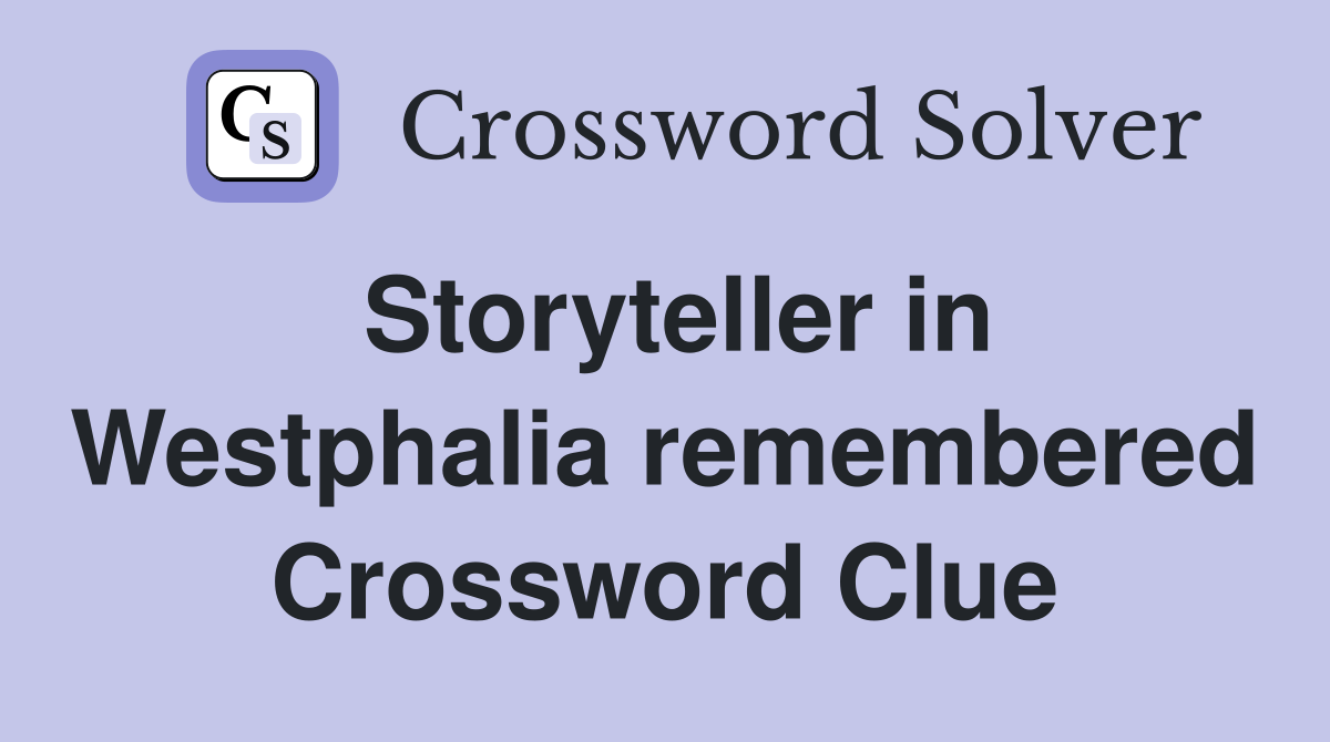 Storyteller in Westphalia remembered Crossword Clue