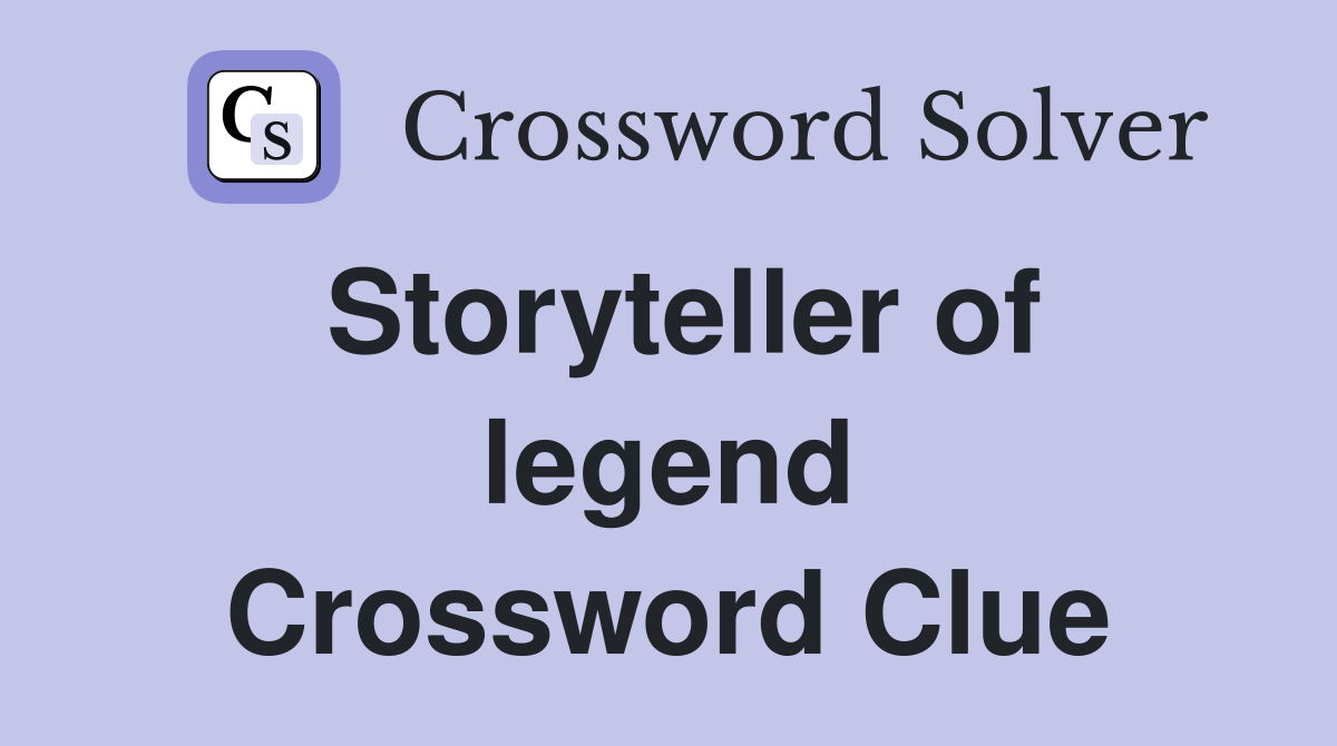 Storyteller of legend Crossword Clue