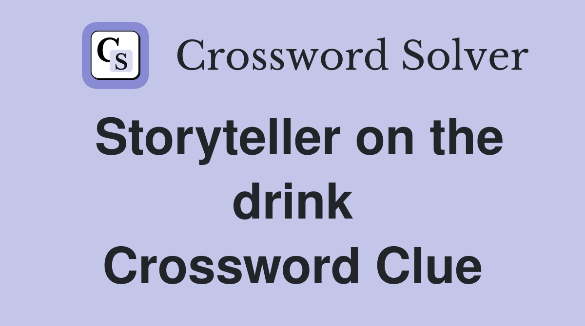 Storyteller on the drink Crossword Clue