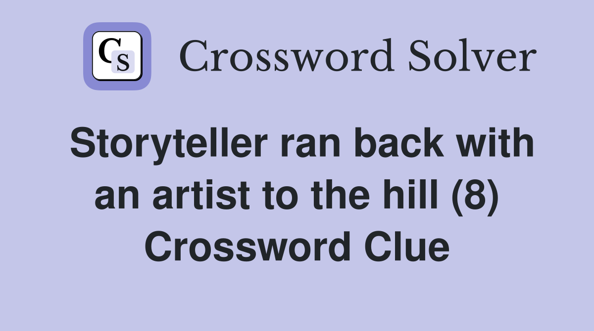 Storyteller ran back with an artist to the hill (8) Crossword Clue