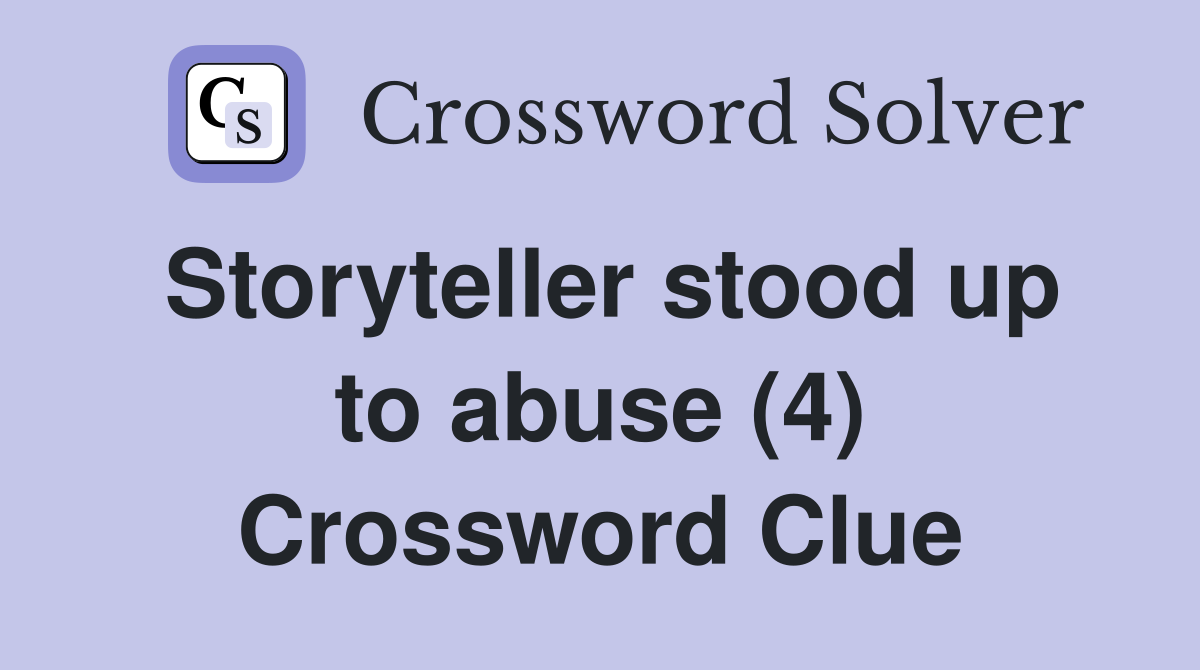 Storyteller stood up to abuse (4) Crossword Clue