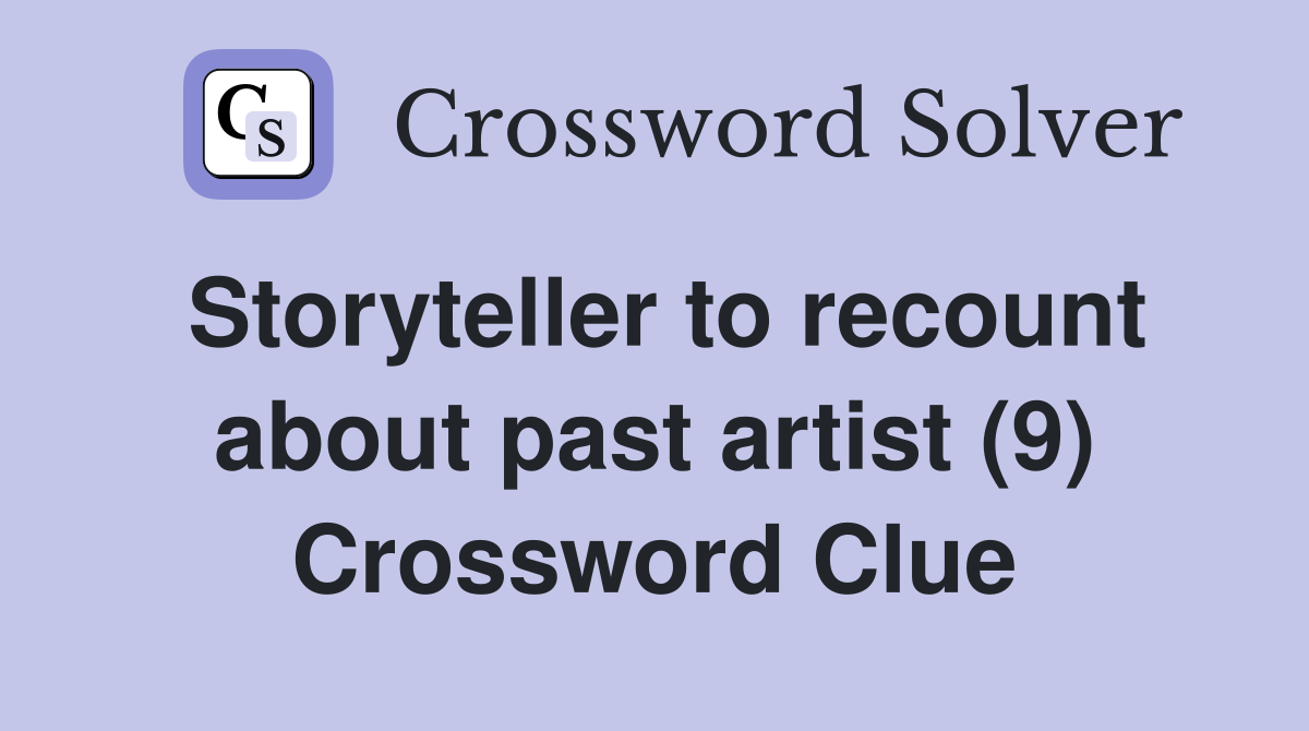 Storyteller to recount about past artist (9) Crossword Clue