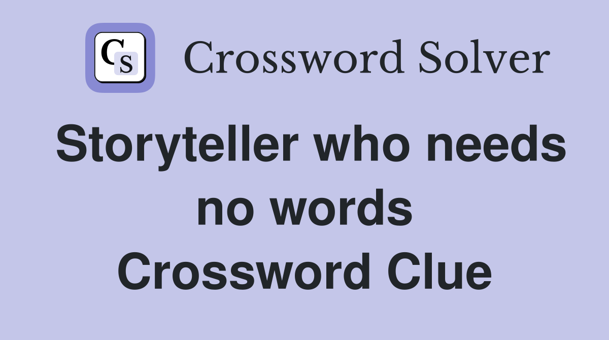 Storyteller who needs no words Crossword Clue
