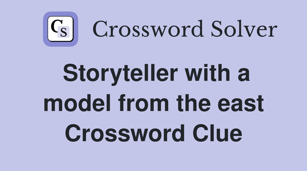 Storyteller with a model from the east Crossword Clue