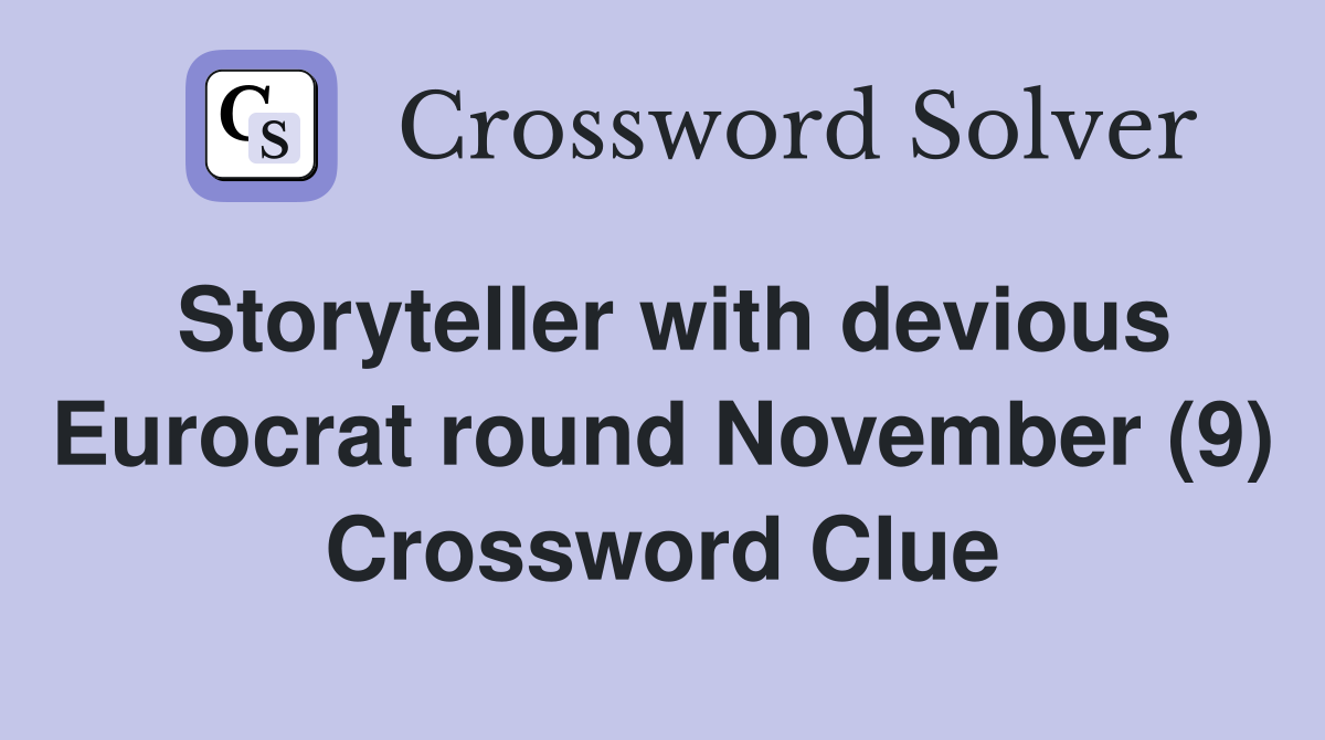 Storyteller with devious Eurocrat round November (9) Crossword Clue