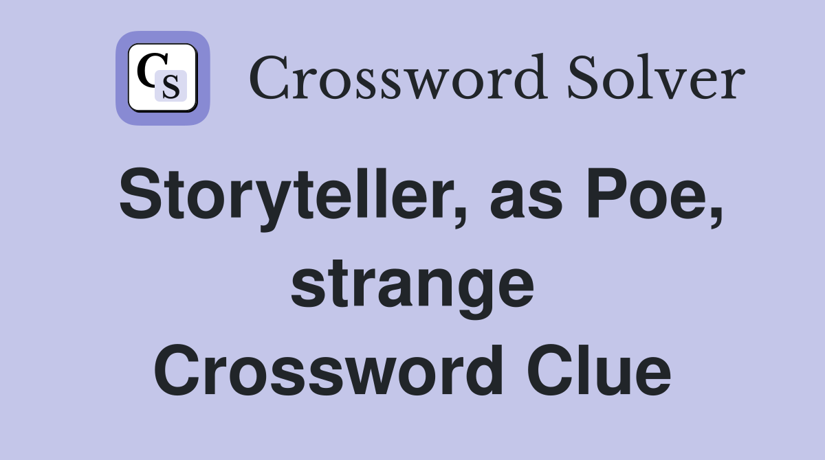 Storyteller, as Poe, strange Crossword Clue