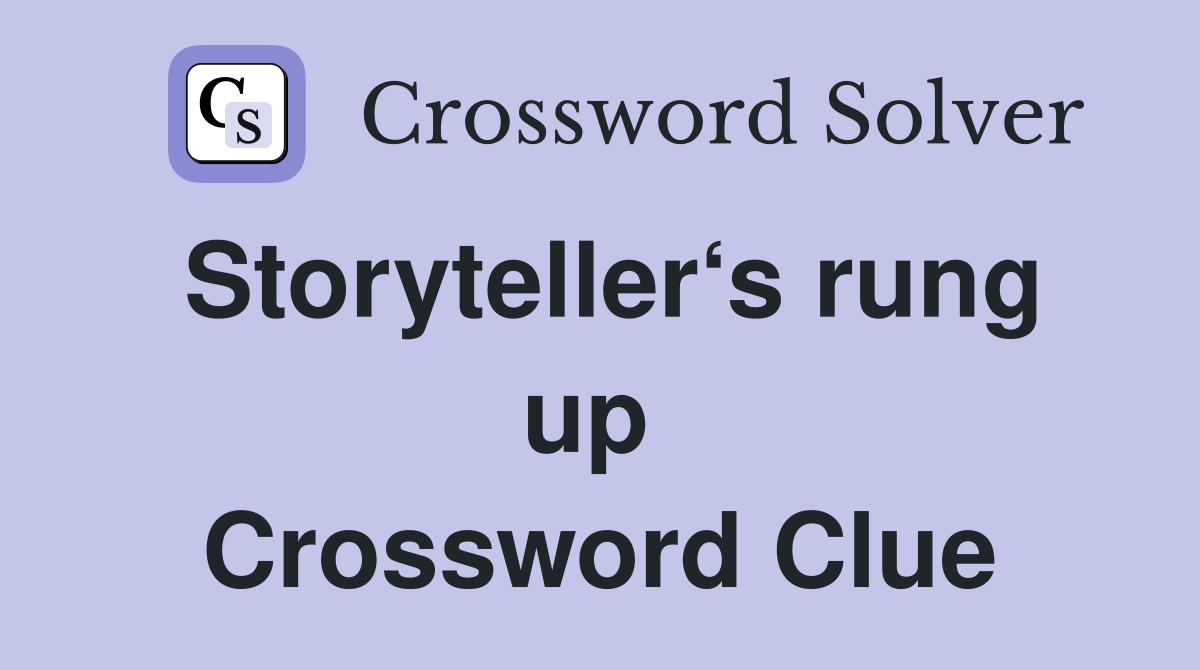 Storyteller‘s rung up  Crossword Clue