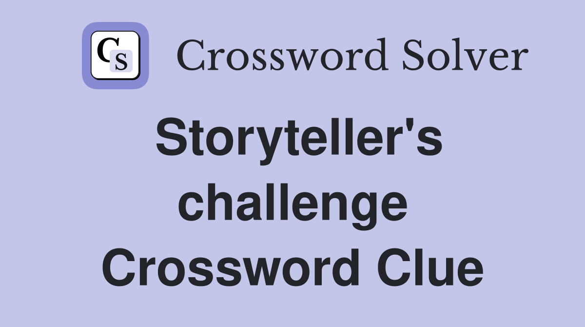 Storyteller's challenge Crossword Clue