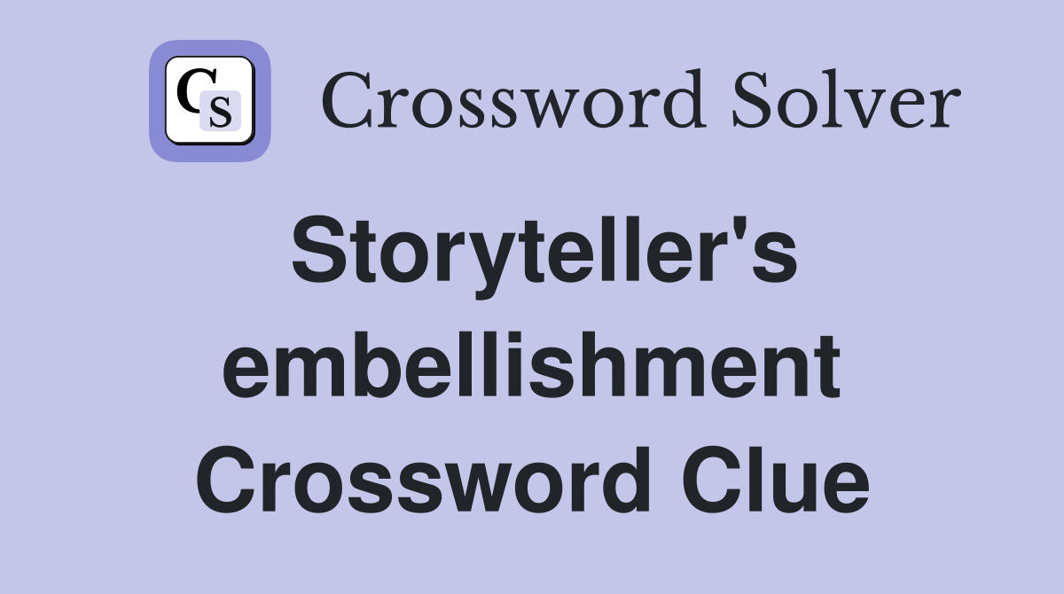 Storyteller's embellishment Crossword Clue