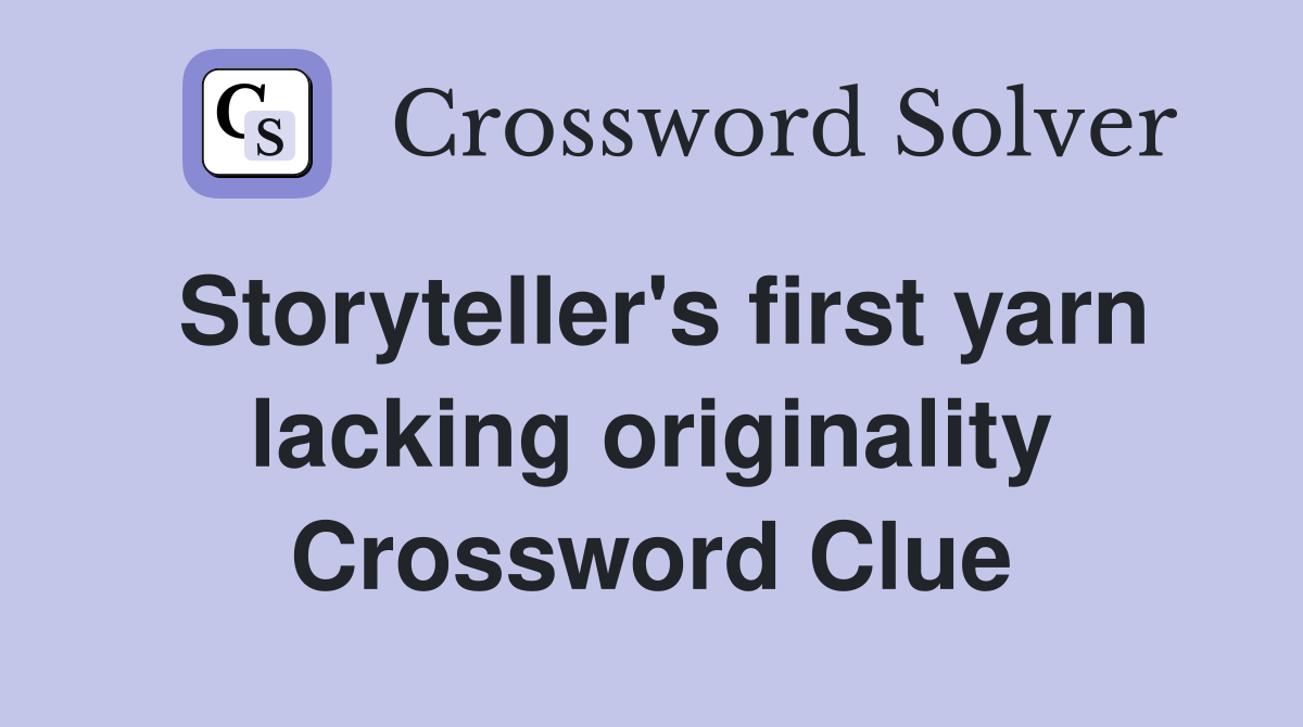 Storyteller's first yarn lacking originality Crossword Clue