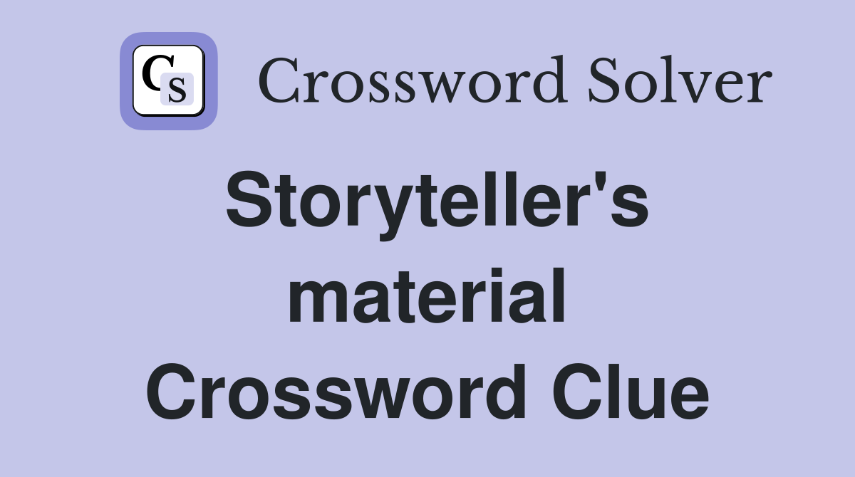 Storyteller's material Crossword Clue