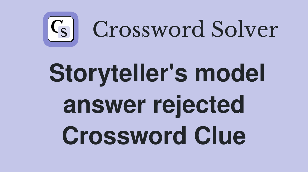 Storyteller's model answer rejected Crossword Clue